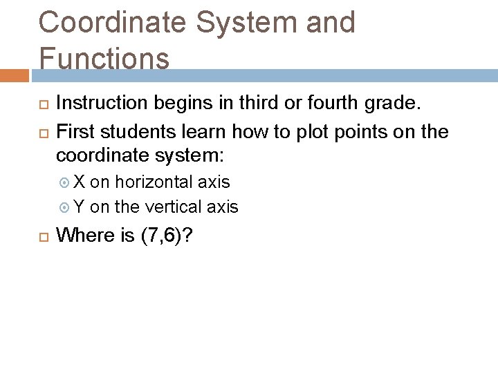 Coordinate System and Functions Instruction begins in third or fourth grade. First students learn