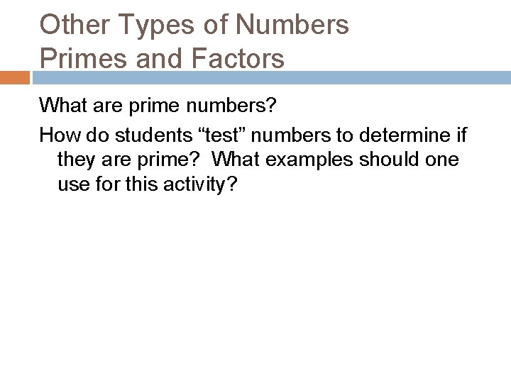 Other Types of Numbers Primes and Factors What are prime numbers? How do students