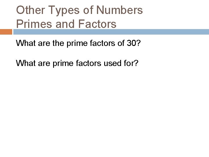 Other Types of Numbers Primes and Factors What are the prime factors of 30?