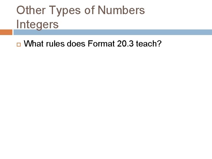Other Types of Numbers Integers What rules does Format 20. 3 teach? 