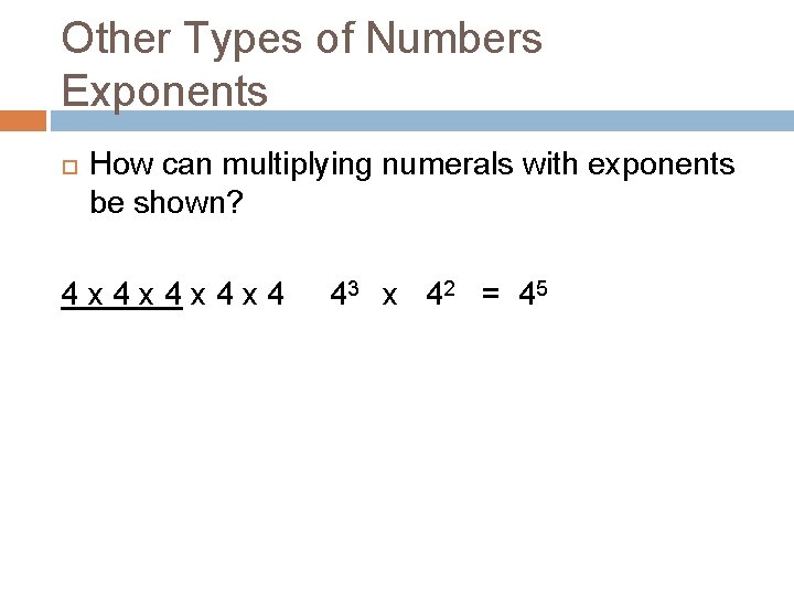 Other Types of Numbers Exponents How can multiplying numerals with exponents be shown? 4