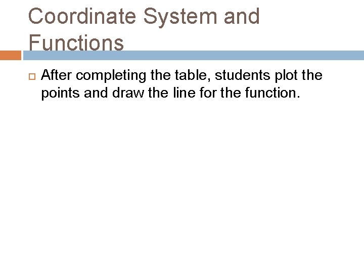 Coordinate System and Functions After completing the table, students plot the points and draw