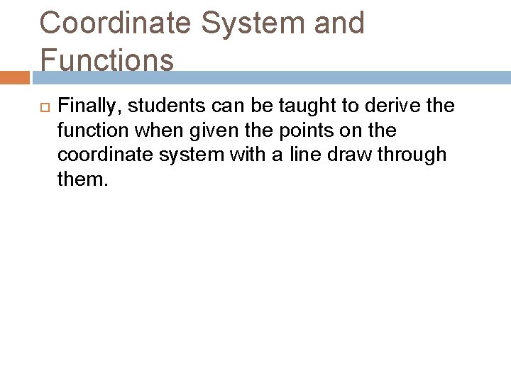 Coordinate System and Functions Finally, students can be taught to derive the function when