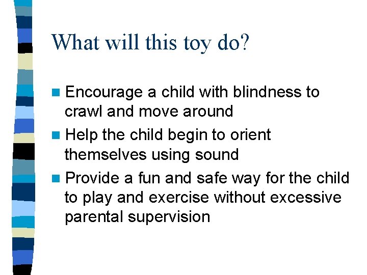 What will this toy do? n Encourage a child with blindness to crawl and