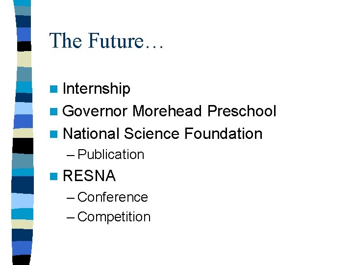 The Future… n Internship n Governor Morehead Preschool n National Science Foundation – Publication