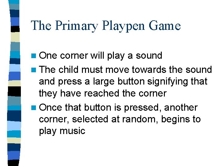 The Primary Playpen Game n One corner will play a sound n The child