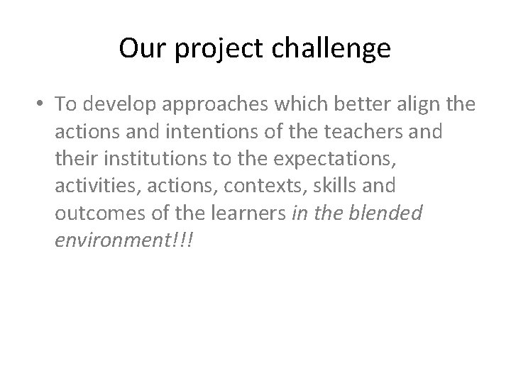 Our project challenge • To develop approaches which better align the actions and intentions
