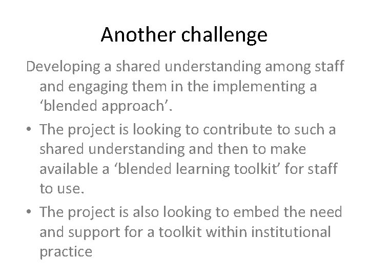 Another challenge Developing a shared understanding among staff and engaging them in the implementing