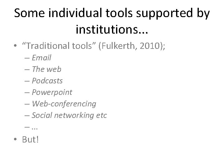 Some individual tools supported by institutions. . . • “Traditional tools” (Fulkerth, 2010); –