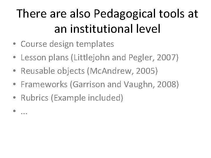 There also Pedagogical tools at an institutional level • • • Course design templates