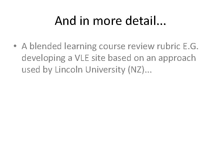 And in more detail. . . • A blended learning course review rubric E.