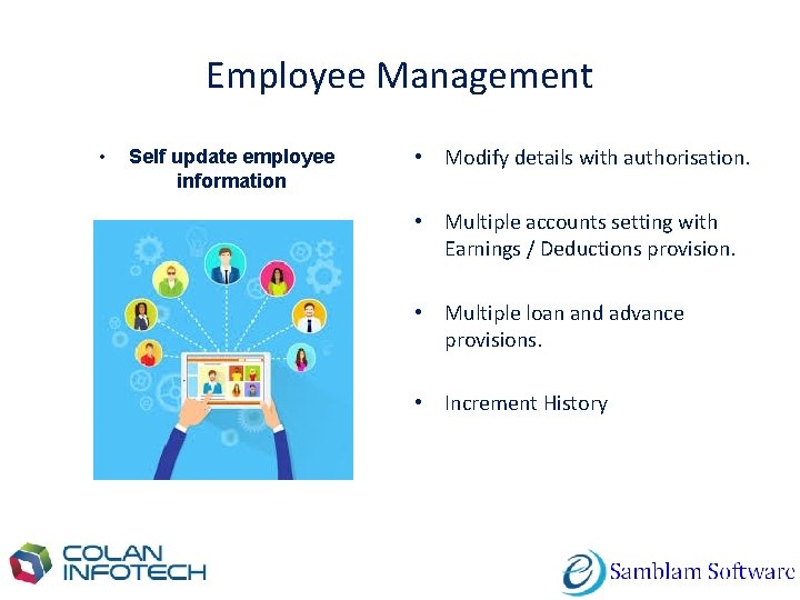 Employee Management • Self update employee information • Modify details with authorisation. • Multiple