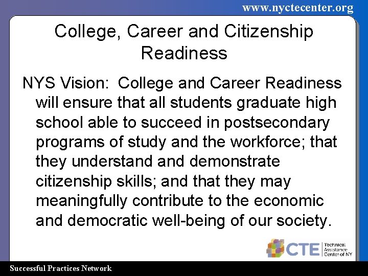 www. nyctecenter. org College, Career and Citizenship Readiness NYS Vision: College and Career Readiness