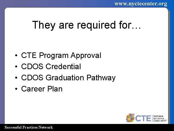 www. nyctecenter. org They are required for… • • CTE Program Approval CDOS Credential