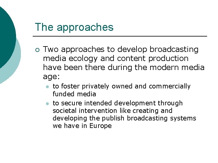 The approaches ¡ Two approaches to develop broadcasting media ecology and content production have