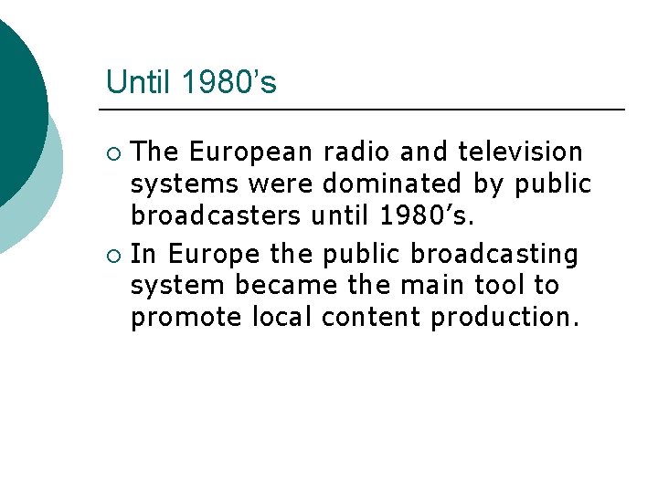 Until 1980’s The European radio and television systems were dominated by public broadcasters until