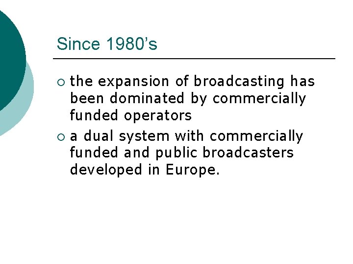 Since 1980’s the expansion of broadcasting has been dominated by commercially funded operators ¡