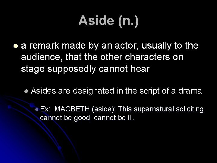 Aside (n. ) l a remark made by an actor, usually to the audience,