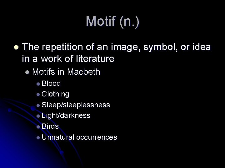 Motif (n. ) l The repetition of an image, symbol, or idea in a