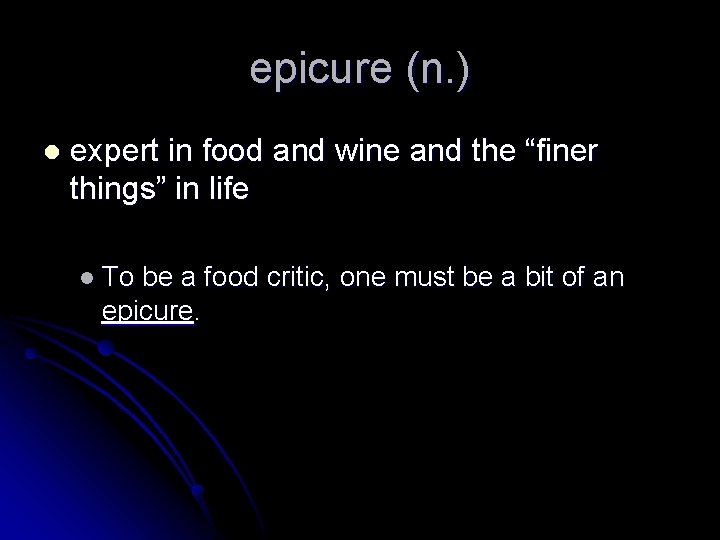 epicure (n. ) l expert in food and wine and the “finer things” in