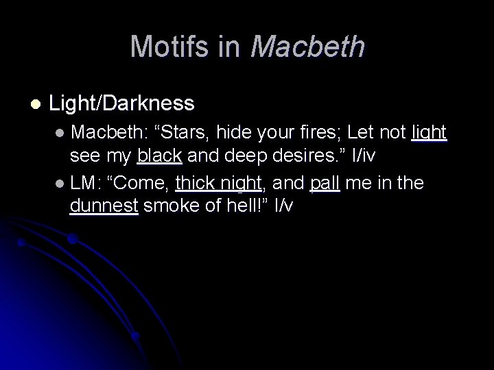 Motifs in Macbeth l Light/Darkness l Macbeth: “Stars, hide your fires; Let not light