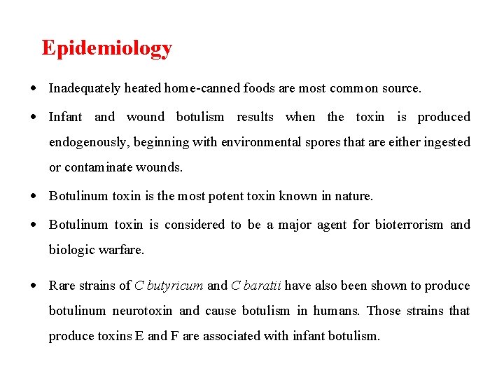 Epidemiology Inadequately heated home-canned foods are most common source. Infant and wound botulism results