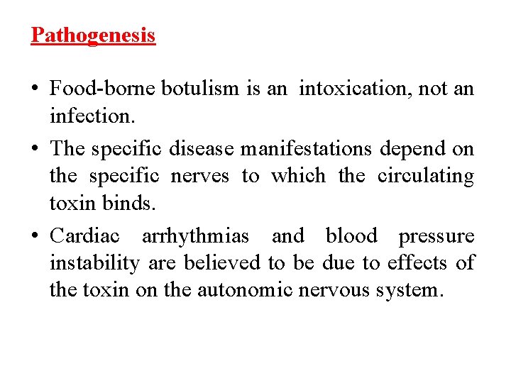 Pathogenesis • Food-borne botulism is an intoxication, not an infection. • The specific disease