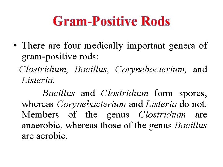 Gram-Positive Rods • There are four medically important genera of gram-positive rods: Clostridium, Bacillus,