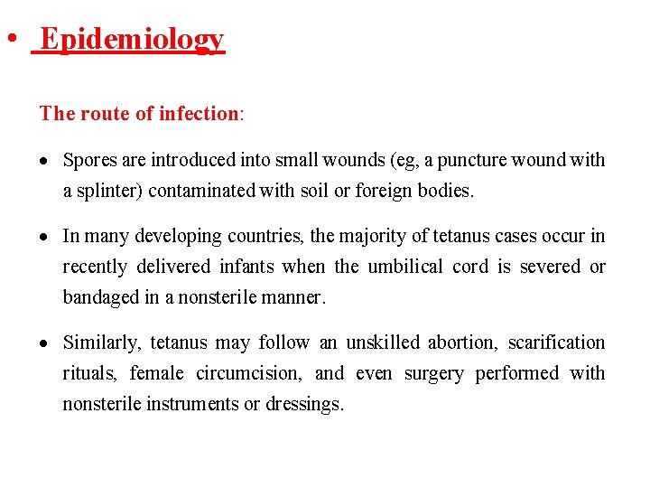  • Epidemiology The route of infection: Spores are introduced into small wounds (eg,