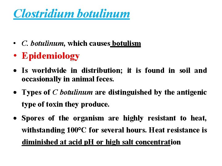 Clostridium botulinum • C. botulinum, which causes botulism • Epidemiology Is worldwide in distribution;