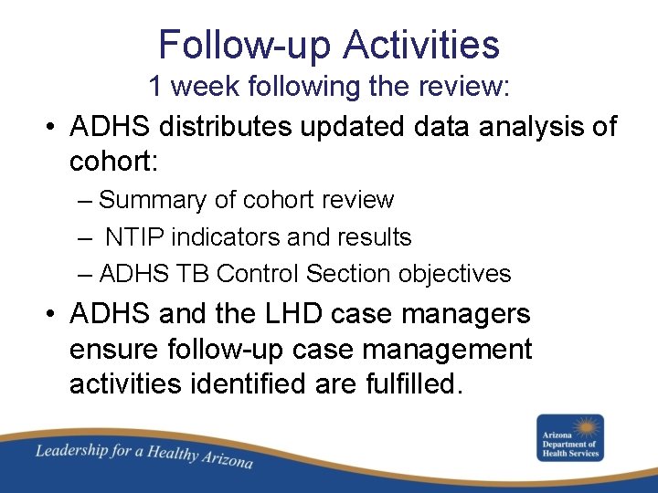 Follow-up Activities 1 week following the review: • ADHS distributes updated data analysis of