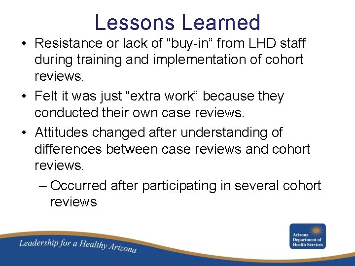 Lessons Learned • Resistance or lack of “buy-in” from LHD staff during training and