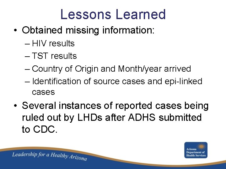 Lessons Learned • Obtained missing information: – HIV results – TST results – Country