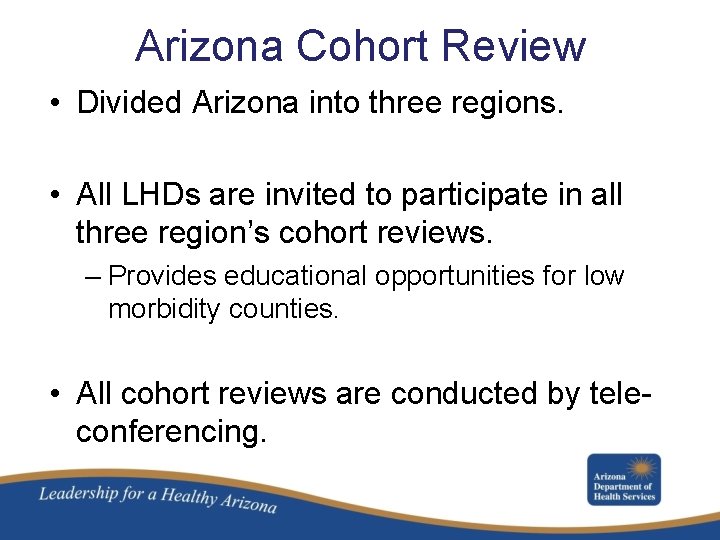 Arizona Cohort Review • Divided Arizona into three regions. • All LHDs are invited