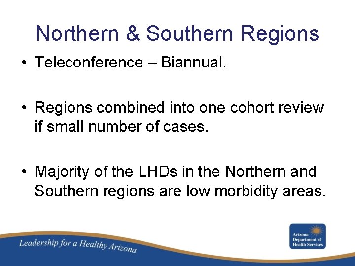 Northern & Southern Regions • Teleconference – Biannual. • Regions combined into one cohort