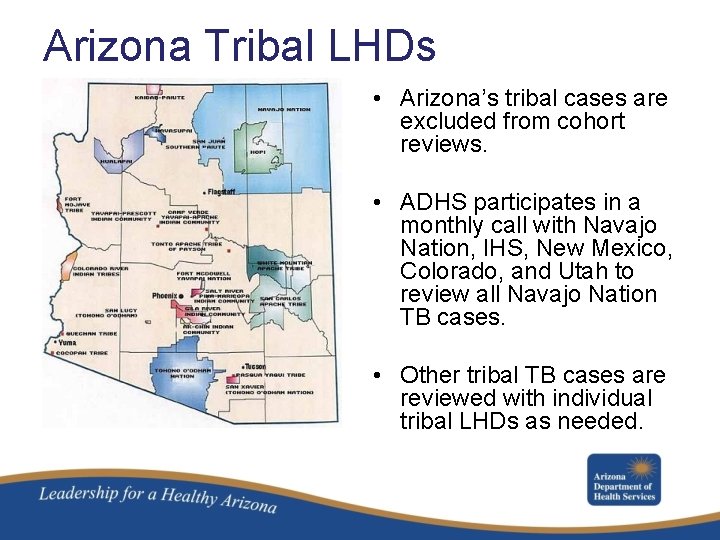 Arizona Tribal LHDs • Arizona’s tribal cases are excluded from cohort reviews. • ADHS