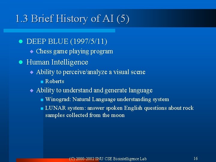 1. 3 Brief History of AI (5) l DEEP BLUE (1997/5/11) ¨ Chess game 1. 3 Brief History of AI (5) l DEEP BLUE (1997/5/11) ¨ Chess game