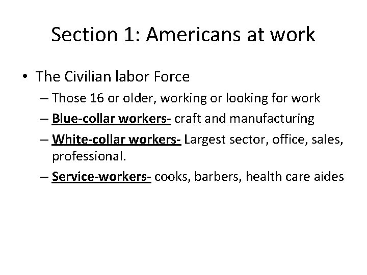Section 1: Americans at work • The Civilian labor Force – Those 16 or