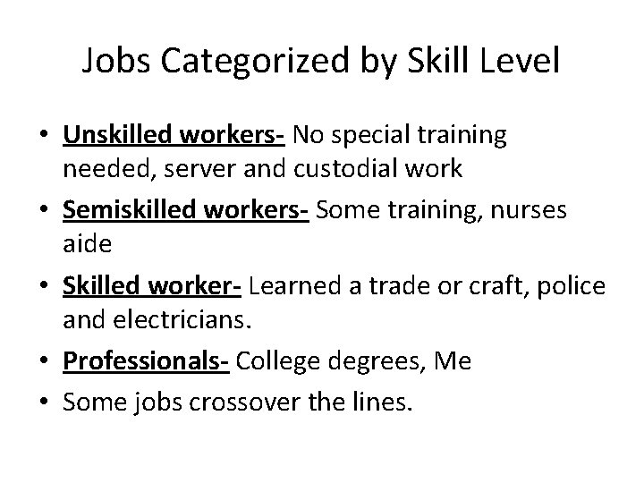 Jobs Categorized by Skill Level • Unskilled workers- No special training needed, server and
