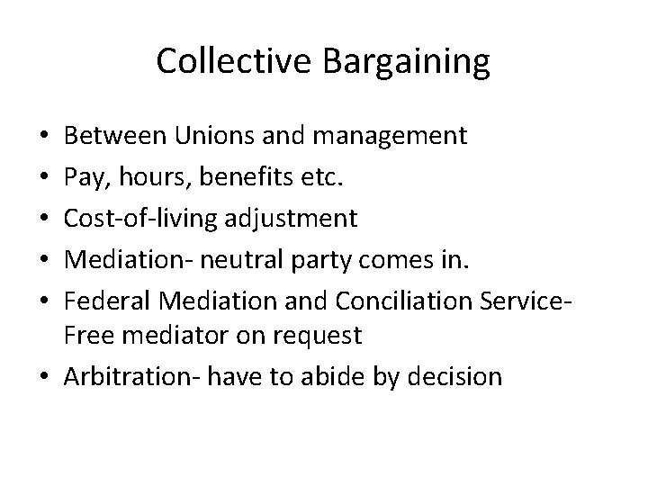 Collective Bargaining Between Unions and management Pay, hours, benefits etc. Cost-of-living adjustment Mediation- neutral