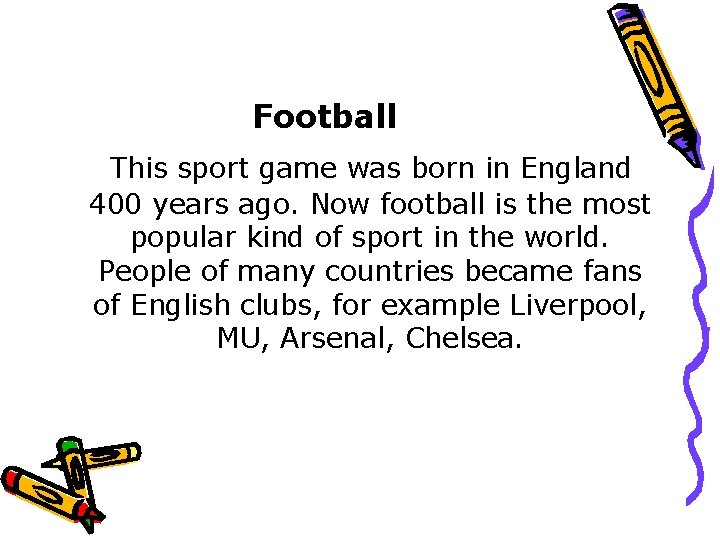 Football This sport game was born in England 400 years ago. Now football is