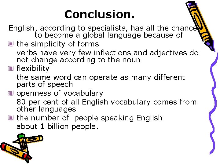 Conclusion. English, according to specialists, has all the chances to become a global language