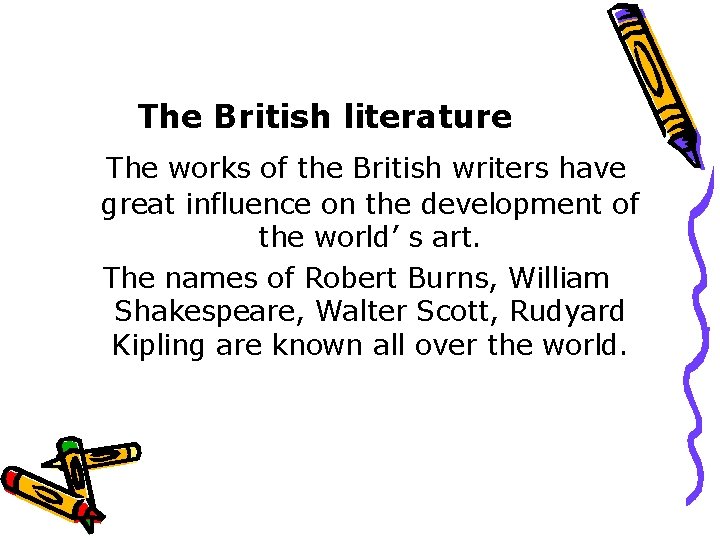 The British literature The works of the British writers have great influence on the