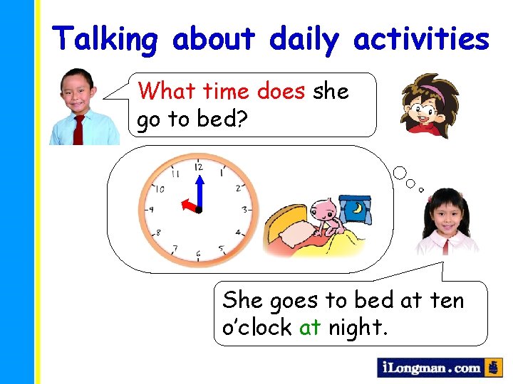 Talking about daily activities What time does she go to bed? She goes to