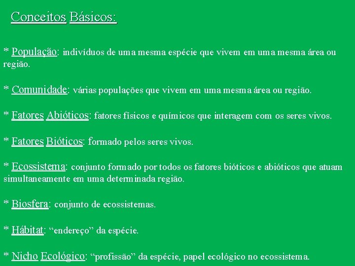 Conceitos Básicos: * População: indivíduos de uma mesma espécie que vivem em uma mesma
