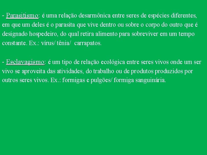 - Parasitismo: é uma relação desarmônica entre seres de espécies diferentes, em que um