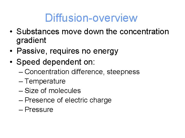 Diffusion-overview • Substances move down the concentration gradient • Passive, requires no energy •