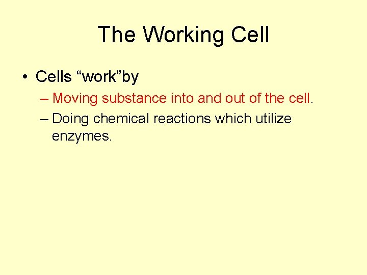 The Working Cell • Cells “work”by – Moving substance into and out of the