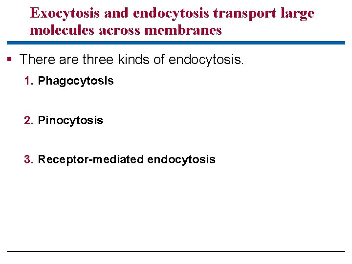 Exocytosis and endocytosis transport large molecules across membranes § There are three kinds of