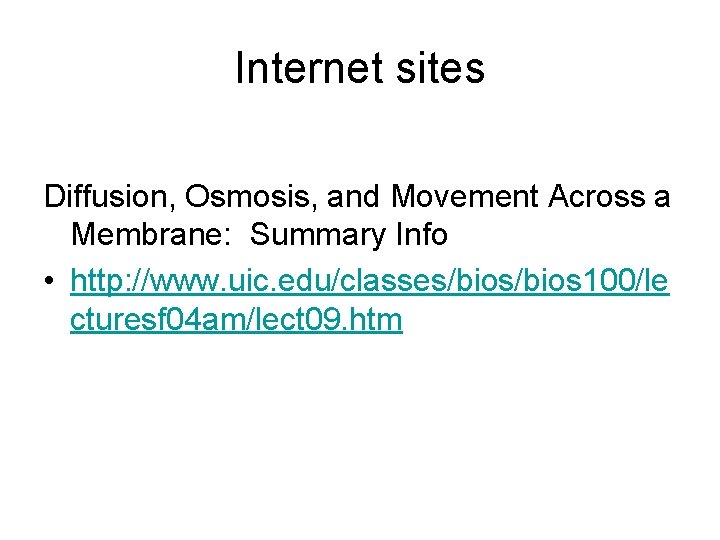 Internet sites Diffusion, Osmosis, and Movement Across a Membrane: Summary Info • http: //www.